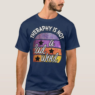 Therapy Is Not A Bad Word Mental Health Awareness T-Shirt