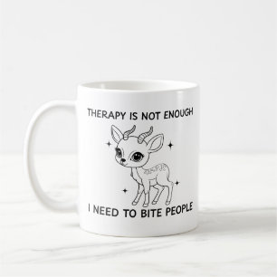 Therapy Is Not Enough I Need To Bite People Coffee Mug