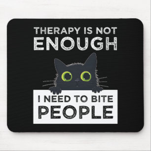 Therapy Is Not Enough - I Need To Bite People Mouse Pad