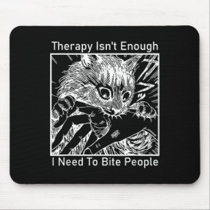 Therapy Isnt Enough I Need To Bite People Cat Japa Mouse Pad