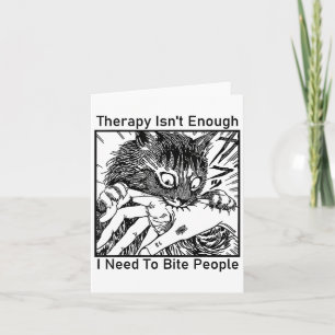 Therapy Isnt Enough I Need To Bite People Meme Cat Card