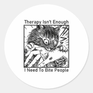 Therapy Isnt Enough I Need To Bite People Meme Cat Classic Round Sticker