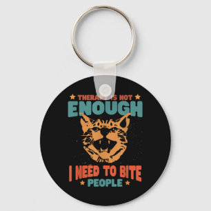 Therapy Isnt Enough Need To Bite People Funny Key Ring