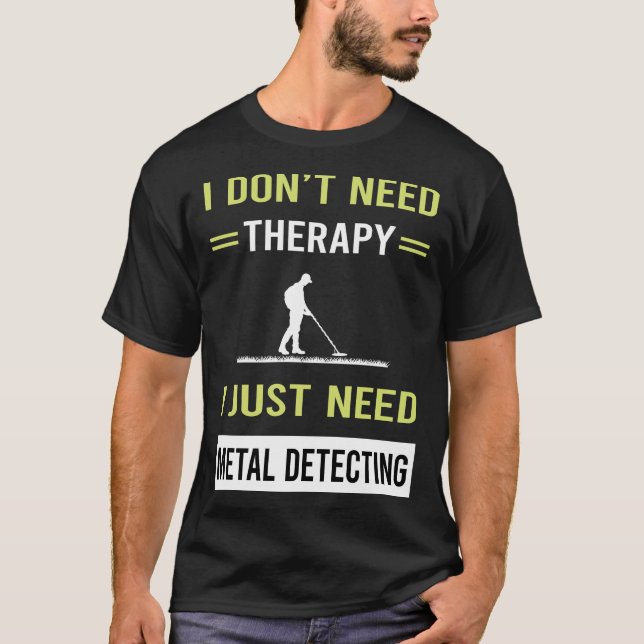 Therapy Metal Detecting Detectorist T-Shirt (Front)