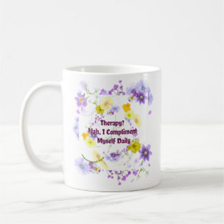 Therapy? Nah, I Compliment Myself Daily Coffee Mug