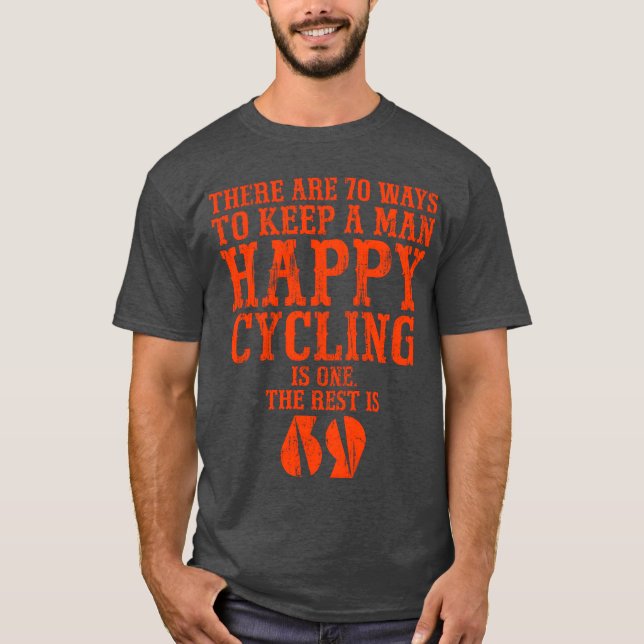 There are 70 ways to keep a man happy Cycling is o T-Shirt (Front)