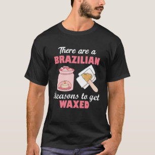 There Are A Brazilian Reasons To Get Waxed Estheti T-Shirt