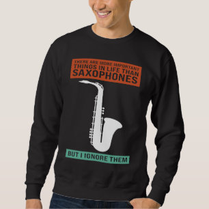 there are important in life saxophones saxophone p sweatshirt