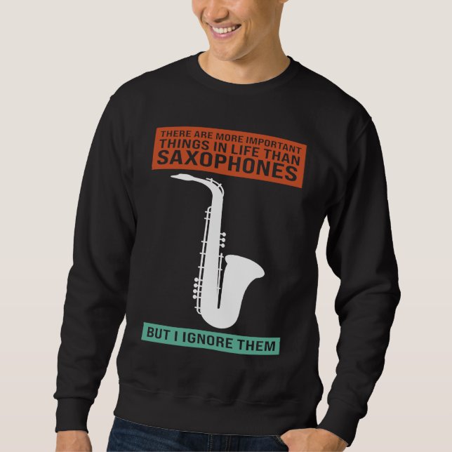 there are important in life saxophones saxophone p sweatshirt (Front)