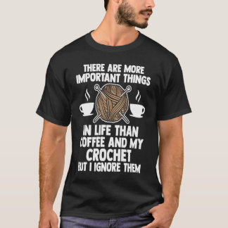 there are important thigs in life coffee and croch T-Shirt