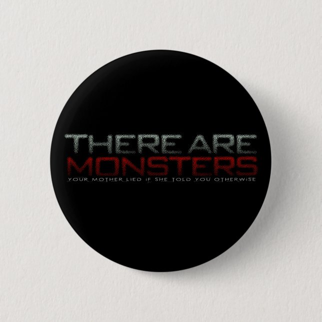 There are monsters... 6 cm round badge (Front)