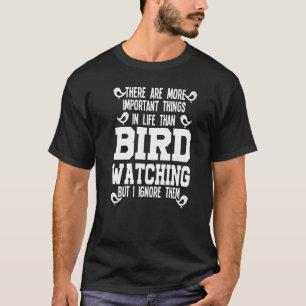 there are more important things in life bird birds T-Shirt