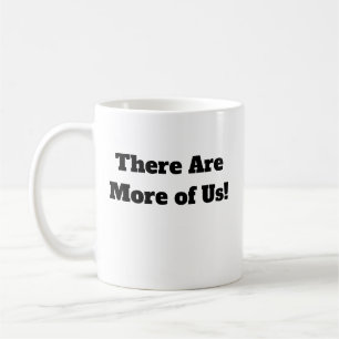 There Are More of Us Coffee Mug