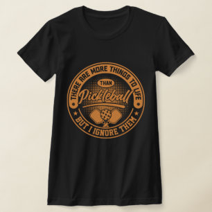 There Are More Things To Life Than Pickleball T-Shirt