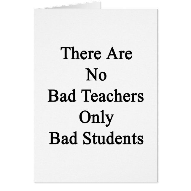 There Are No Bad Teachers Only Bad Students (Front)