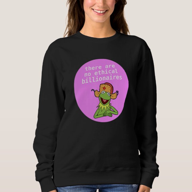 There Are No Ethical Billionaires Anti Billionaire Sweatshirt (Front)