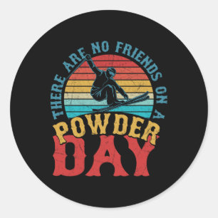There Are No Friends On A Powder Day Skiing Winter Classic Round Sticker