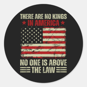 There Are No Kings In America Nobody Is Above The Classic Round Sticker