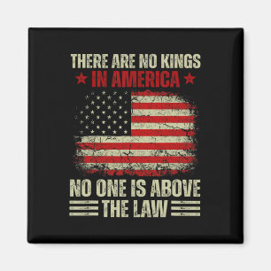 There Are No Kings In America Nobody Is Above The  Magnet