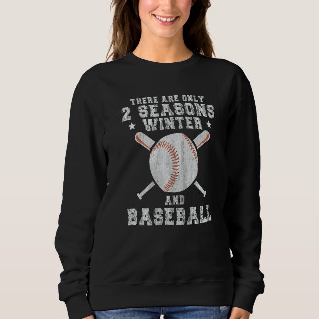 There Are Only 2 Seasons Winter & Baseball  1 Sweatshirt (Front)
