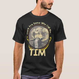 There Are Some Who Call Me Tim T-Shirt