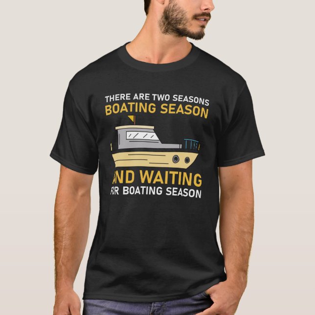 there are two seasons boating season and waiting T-Shirt (Front)