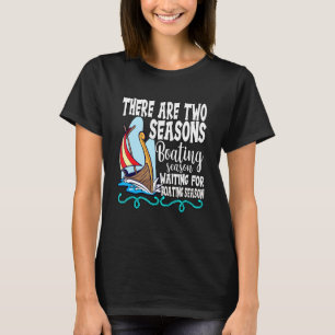 There Are Two Seasons Boating Season Funny Cruisin T-Shirt