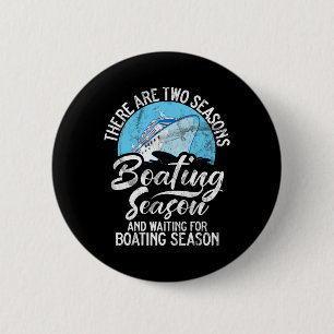There Are Two Seasons Boating Seasons And Waiting  6 Cm Round Badge