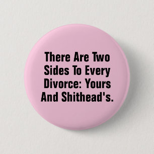There Are Two Sides To Every Divorce … 6 Cm Round Badge