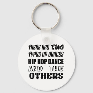 There are two types of Dance  Hip Hop and others Key Ring