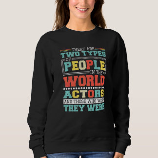 There Are Two Types Of People In This World Actors Sweatshirt