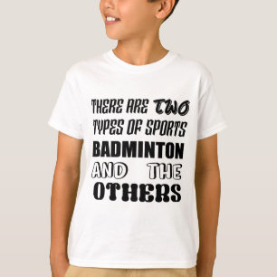 There are two types of sports BADMINTON and others T-Shirt