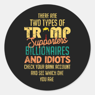 There Are Two Types Of Trump Supporters Billionair Classic Round Sticker