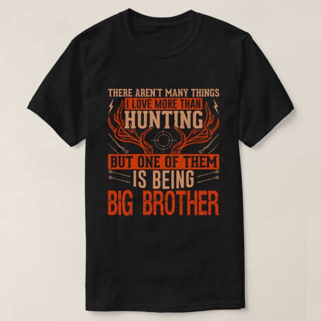 There Aren't Many Things Hunting BIG BROTHER Deer  T-Shirt (Design Front)