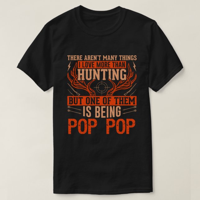 There Aren't Many Things Hunting POP POP Deer Hunt T-Shirt (Design Front)