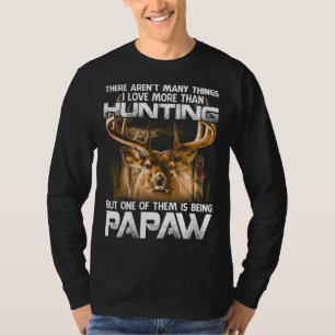 There Aren't Many Things I Love More Than Hunting T-Shirt