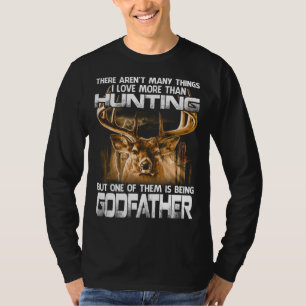 There Aren't Many Things I Love More Than Hunting  T-Shirt