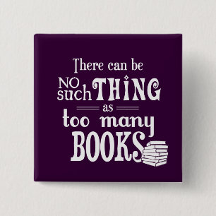 There Can Be No Such Thing As Too Many Books 15 Cm Square Badge