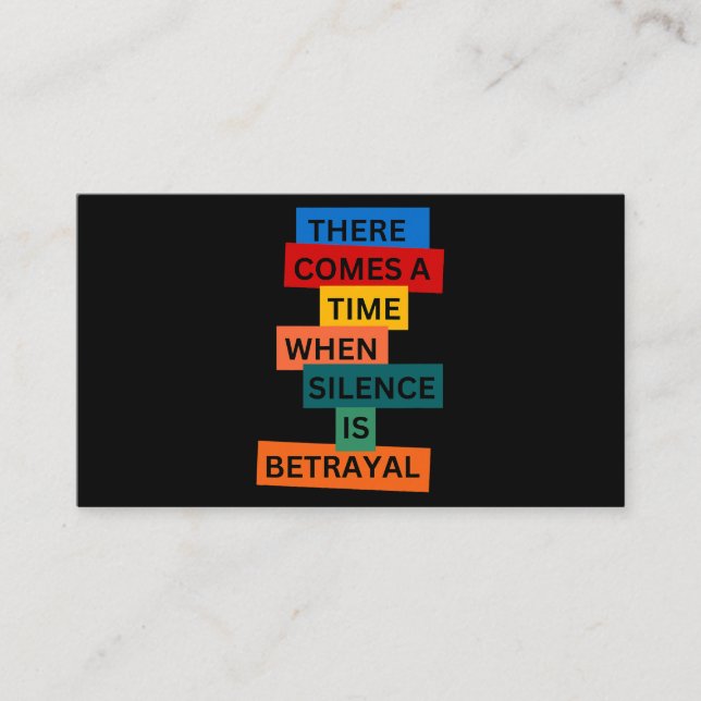 There Comes A Time When Silence Is Betrayal Inspir Business Card (Front)