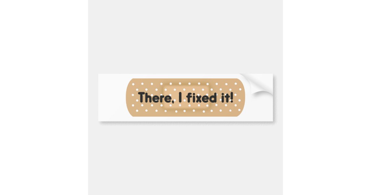 There, I Fixed It! Bandage Bumper Sticker | Zazzle