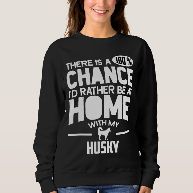 There Is A 100 Chance I D Rather Be At Home With M Sweatshirt (Front)