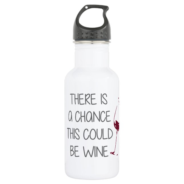 There is a Chance This Could be Wine Water Bottle (Front)