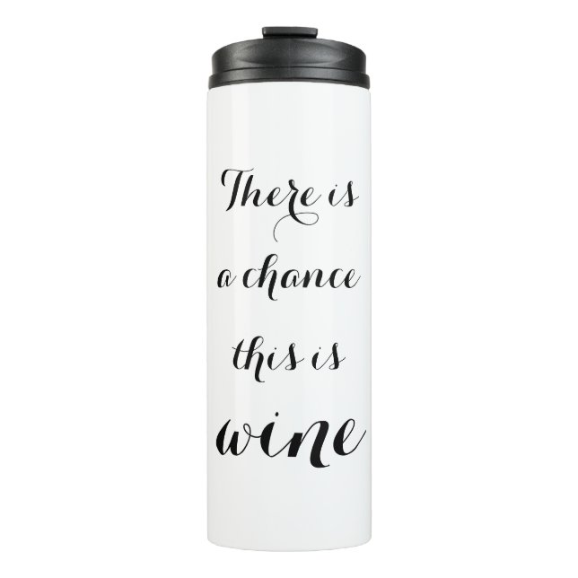 THERE IS A CHANCE THIS IS WINE thermal tumbler mug (Front)