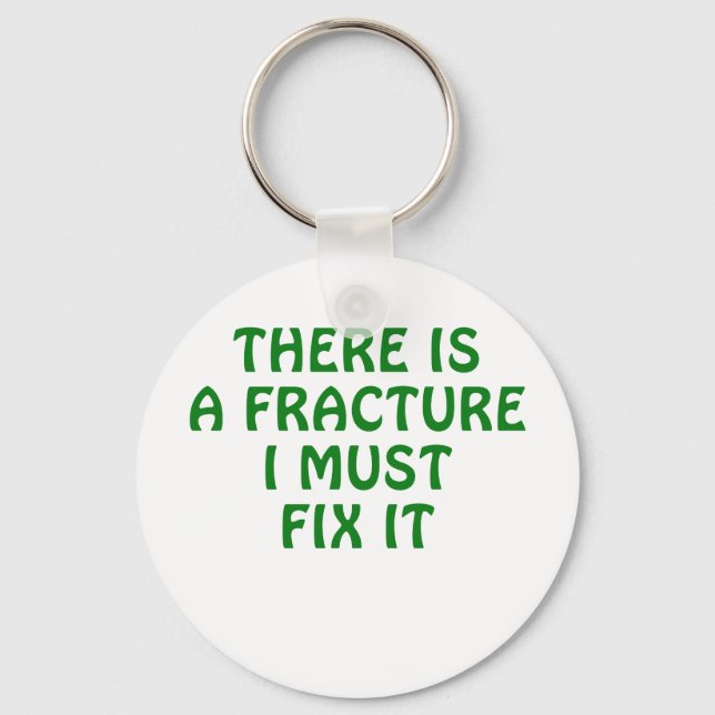 There is a Fracture I Must Fix It Key Ring (Front)