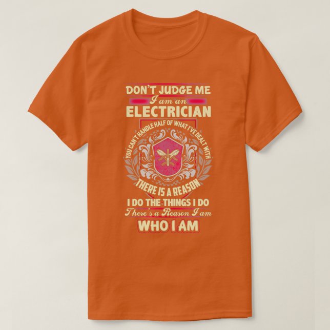 There Is A Reason Why I Am An Electrician  T-Shirt (Design Front)