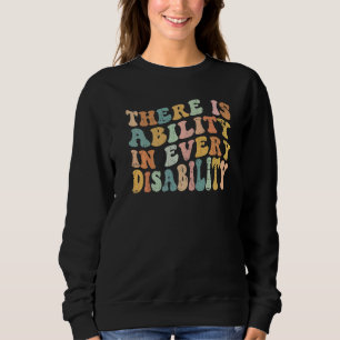 There Is Ability In Every Disability Awareness Spe Sweatshirt