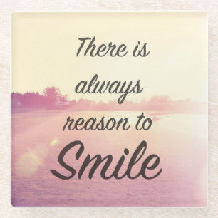 There Is Always Reason To Smile Glass Coaster