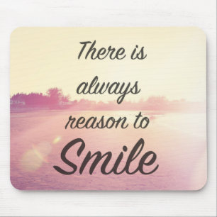 There Is Always Reason To Smile Mouse Pad