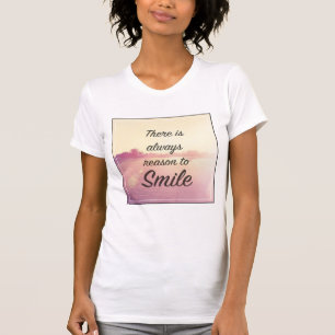 There Is Always Reason To Smile T-Shirt
