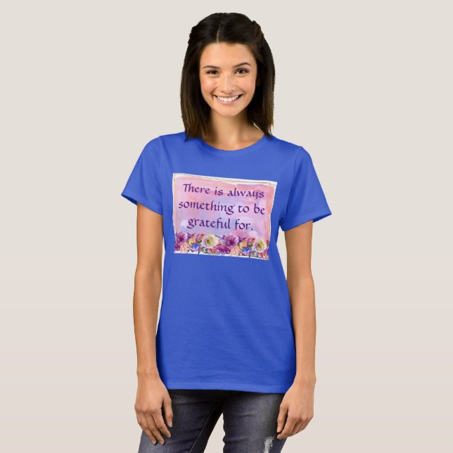 There Is Always Something to Be Grateful For T-Shirt (Front Full)